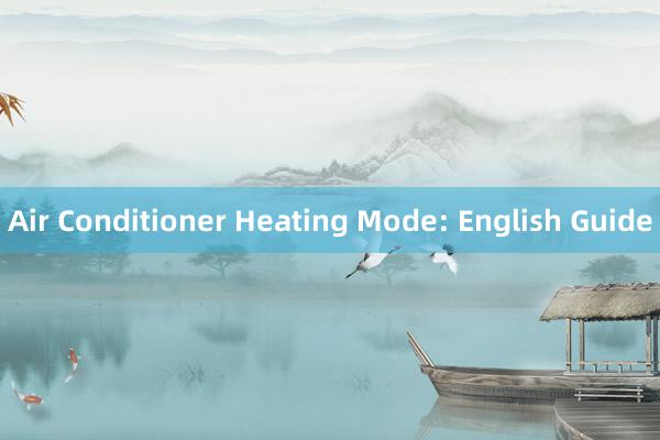 Air Conditioner Heating Mode: English Guide